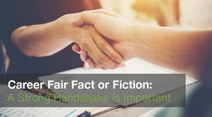 Career Fair Fact or Fiction A Strong Handshake Is Important