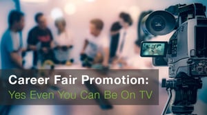 Career Fair Promotion Yes Even You Can Be On TV