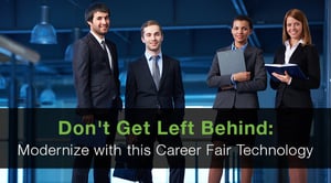 Don't Get Left Behind Modernize with this Career Fair Technology