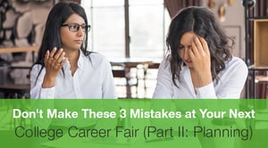 Don't Make These 3 Mistakes at Your Next College Career Fair (Part II Planning)