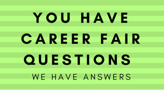You Have Career Fair Questions We Have Answers.png