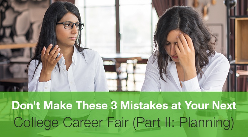 Don't Make These 3 Mistakes at Your Next College Career Fair (Part II: Planning)